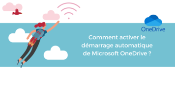 Comment activer le démarrage automatique de Microsoft OneDrive ?